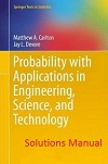 Probability with Applications in Engineering, Science, and Technology Students Solution Manual by Matthew A. Carlton